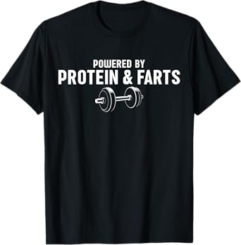 Weight Lifting Powered By Protein and Farts T-Shirt