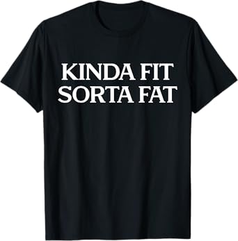 Kinda Fit Sorta Fat, Funny Gym T-Shirt