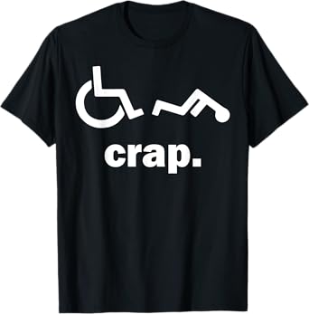 Crap Funny Wheelchair T-Shirt