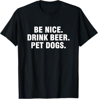 Be Nice Drink Beer Pet Dogs T-Shirt