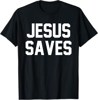 Jesus Saves Christian Faith Trust In God Lord Christ T-Shirt