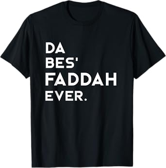 Hawaiian Pidgin DA BES FADDAH EVER The Best Father Ever T-Shirt