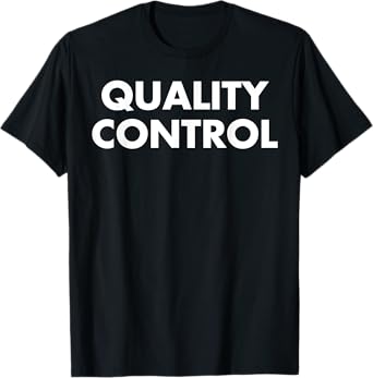 Quality Control T-Shirt - QA shirt, QC Shirt in Quality Dept T-Shirt