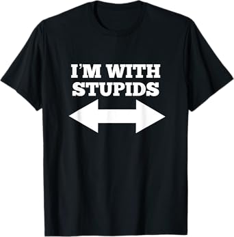 Funny I'm With Stupids And Arrow Pointing Left And Right T-Shirt