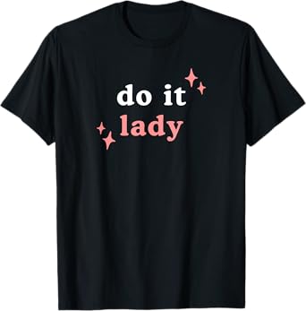 Do It Lady, Chit Quote Funny Positive Trending T-Shirt