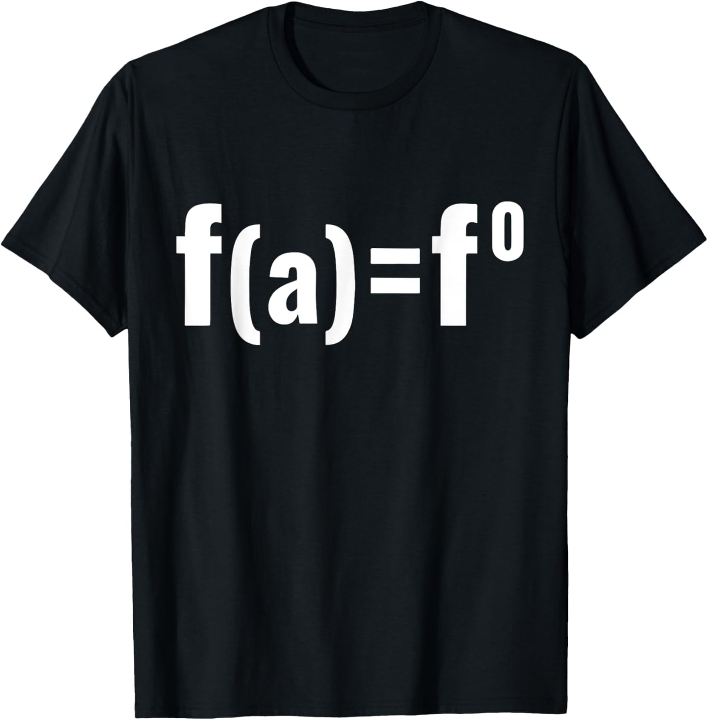 F(a)=F0 Maths Equation - F.A.F.O American Political Meme T-Shirt