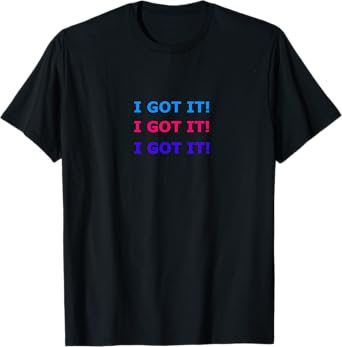I Got It T-Shirt