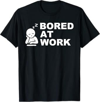 Funny Bored at Work Saying For Lazy Office Humor Lovers T-Shirt