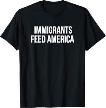 Immigrants Feed America T-Shirt