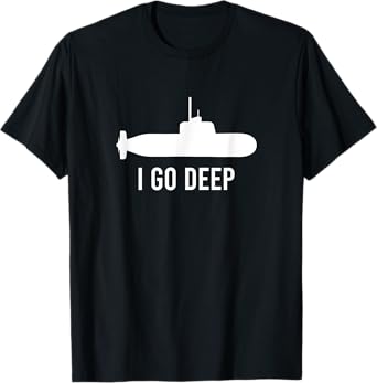 I GO DEEP Submarine Adult Humor Funny Graphic Tee T-Shirt