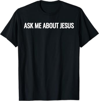 Ask Me About Jesus Faith Christian Evangelism T-Shirt