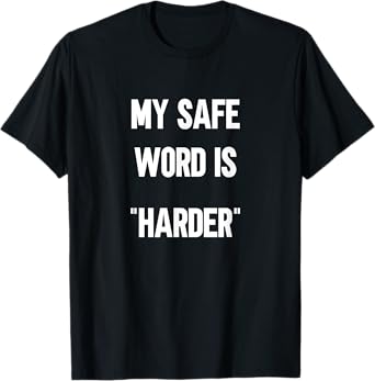 My Safe Word Is Harder T-Shirt