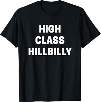 High Class Hillbilly T-shirt Funny Redneck Joke Sarcastic T-Shirt