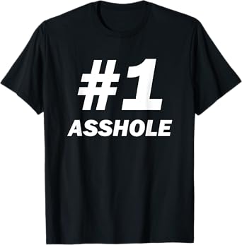 #1 Asshole For Sarcastic Assholes In Life, Work and Home T-Shirt