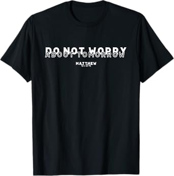 Do Not Worry About Tomorrow Matthew 6:34 Bible Verse T-Shirt