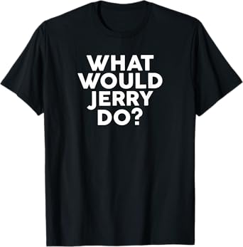 What Would JERRY Do? T-Shirt Name T-Shirt