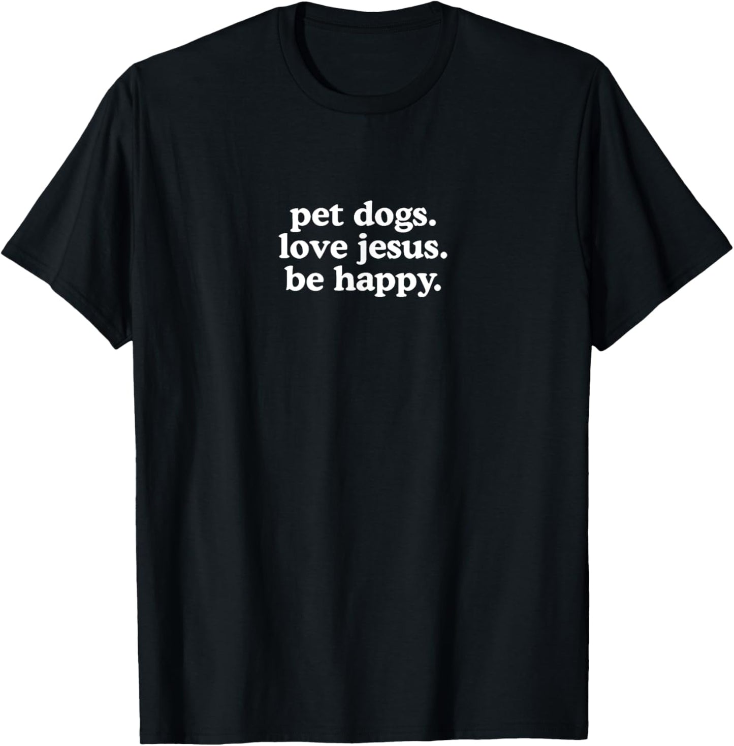 pet dogs love jesus be happy T-Shirt