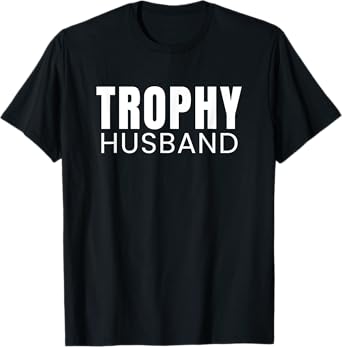 Trophy Husband T-Shirt T-Shirt