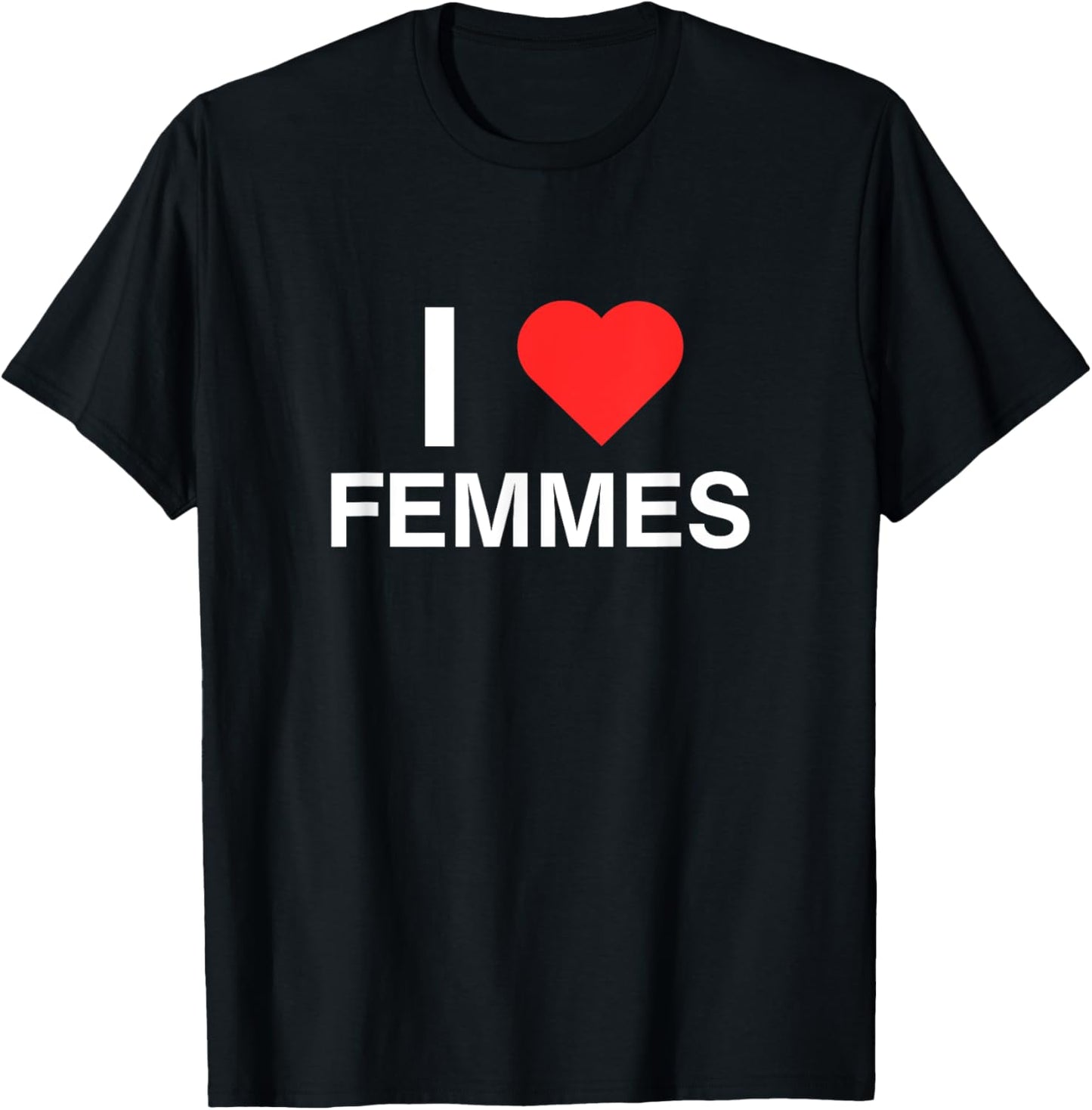 I Love Heart Femmes Funny Gay Pride LGBTQ+ Novelty Gag Meme T-Shirt
