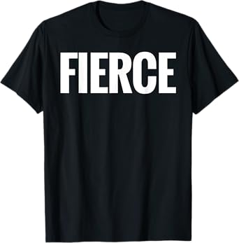 That Says Fierce Shirt - A Design That Says Fierce T-Shirt