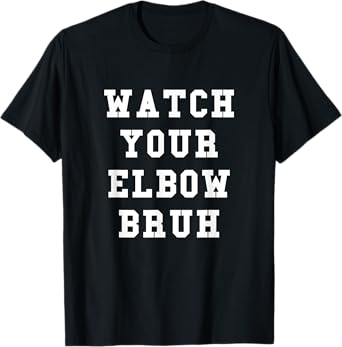 Watch Your Elbow Bruh - Funny Beer Pong TShirt T-Shirt