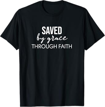 Saved By Grace Through Faith Christian Inspirational Design T-Shirt