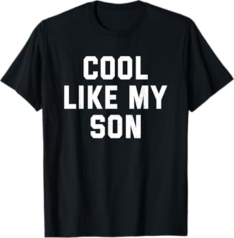 Cool Like My Son Funny Daddy Mom Gift Fathers Day Dad Father T-Shirt