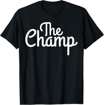 The Champ - Casual Apparel - For Men and Women T-Shirt