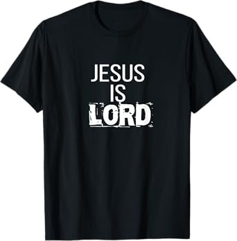 Jesus is Lord TShirt: Jesus is Lord T Shirt CUTE T-Shirt