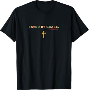Saved By Grace Ephesians Christian Bible Verse Christ Cross T-Shirt