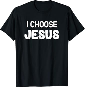 I Choose Jesus, Faith, Christian, Life Quotes T-Shirt, Small, Black