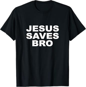 Jesus Saves Bro T Shirt Mens Womens Kids Girls Toddlers T-Shirt