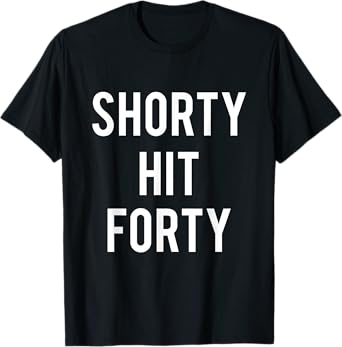 Turning 40th Birthday Funny Shorty Hit Forty T-Shirt
