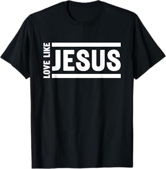 Love Like Jesus Christian Quote Worship Bible Verse T-Shirt