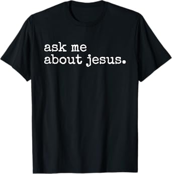 Ask Me About Jesus Faith Christian Religious Evangelism T-Shirt