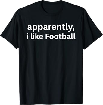 Apparently I Like Football Funny Sports Fan Quote T-Shirt