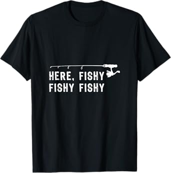 Here Fishy Fishy T Shirt Funny fishing Shirts