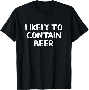 Likely to Contain Beer T-Shirt