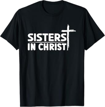 Sisters In Christ I Jesus T-Shirt