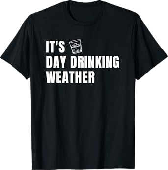 It's Day Drinking Weather T-Shirt