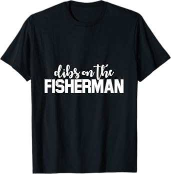 Dibs On The Fisherman Funny Fishing Wife Fish Lover T-Shirt