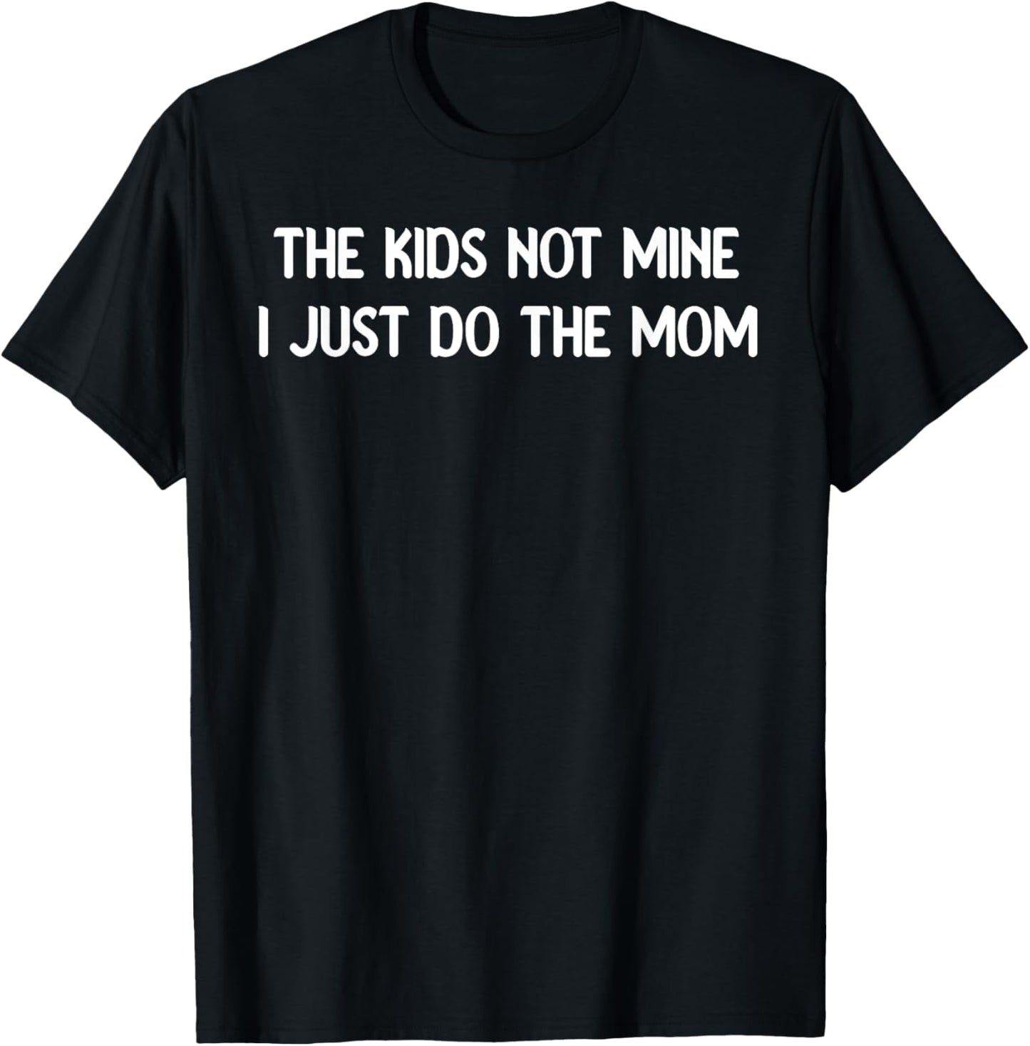 The Kids Not Mine Im Just doing the Mom Tees Mugs and More T-Shirt