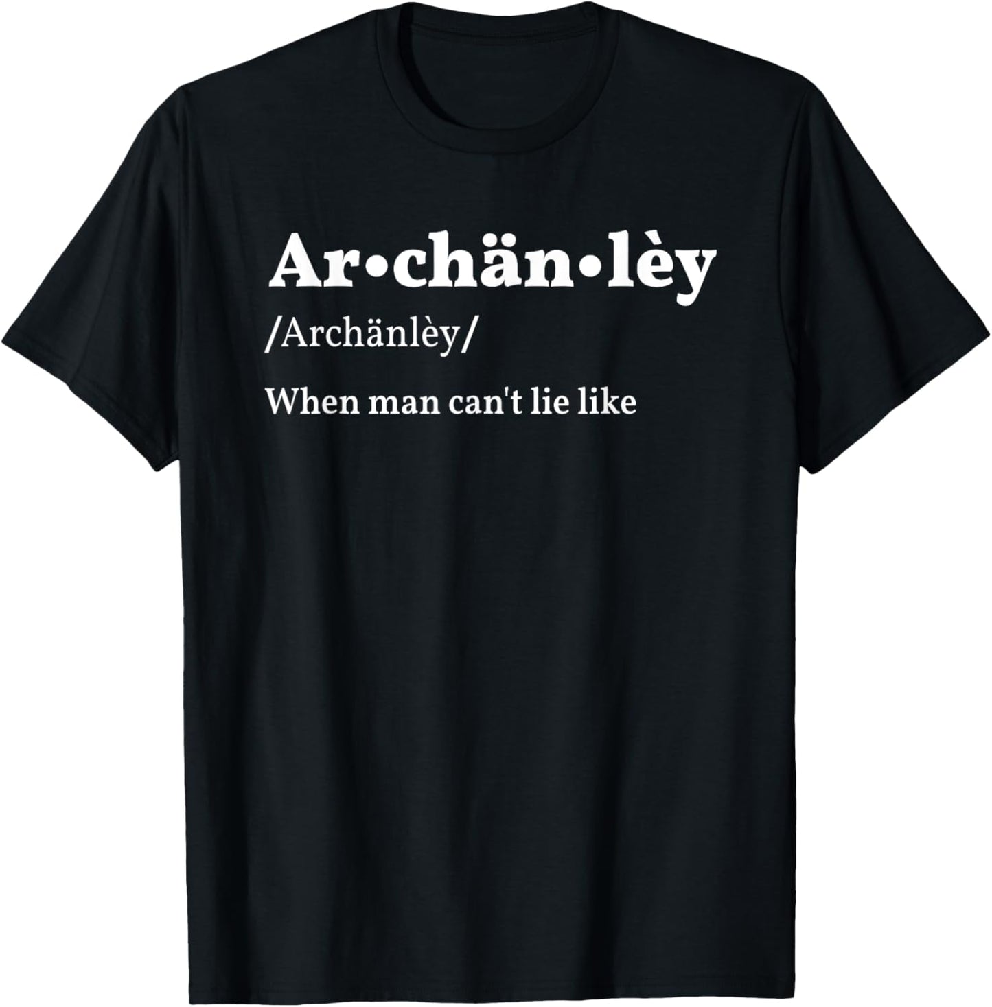 Archänlèy When Man Can't Lie Like T-Shirt