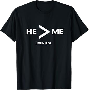 He Is Greater Than Me Funny Math Christian T Shirt Gift T-Shirt