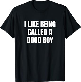 I Like Being Called A Good Boy T-Shirt