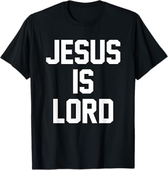 Jesus Is Lord Christian Faith Trust In God Christ T-Shirt