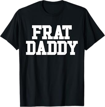 Frat Daddy Funny Fraternity Men's Frat Daddy T-Shirt