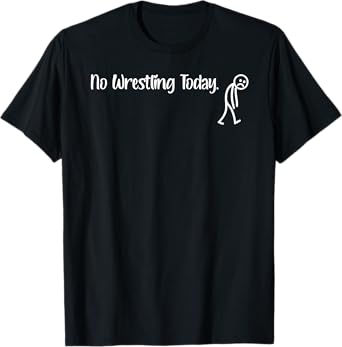 Funny Wrestling Lover No Wrestling Today T-Shirt