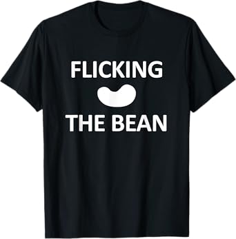 Flicking The Bean, Funny, Jokes, Sarcastic T-Shirt
