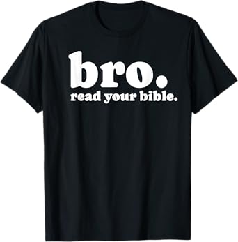 Bro Read Your Bible Bruh Read The Bible Funny Christian God T-Shirt